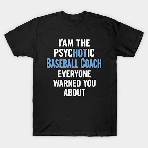 Tshirt Gift For Baseball Coachs - Psychotic T-Shirt by divawaddle